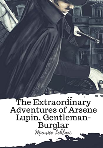 The Extraordinary Adventures of Arsene Lupin, Gentleman-Burglar von CREATESPACE